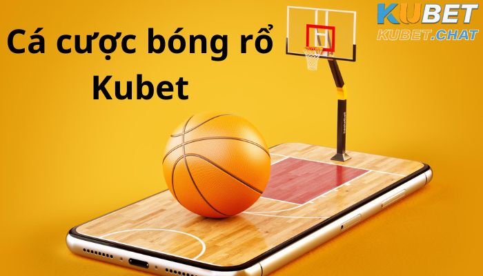 Cá cược bóng rổ Kubet