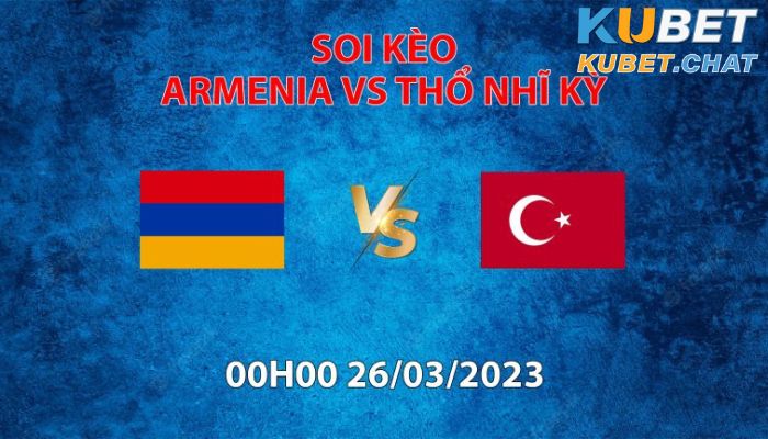 Soi kèo Armenia vs Thổ Nhĩ Kỳ 26/3 - Bảng D - Vòng loại Euro 2024
