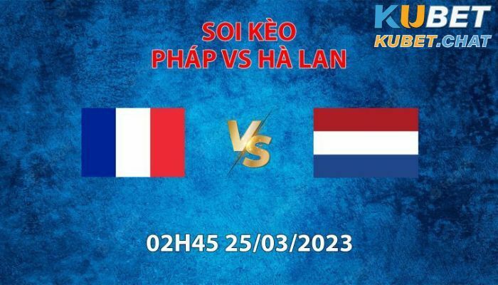 Soi kèo Pháp vs Hà Lan 25/3 - Bảng B - Vòng loại Euro