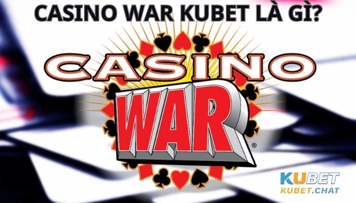 Casino War Kubet là gì? - Cách chơi Casino War Kubet